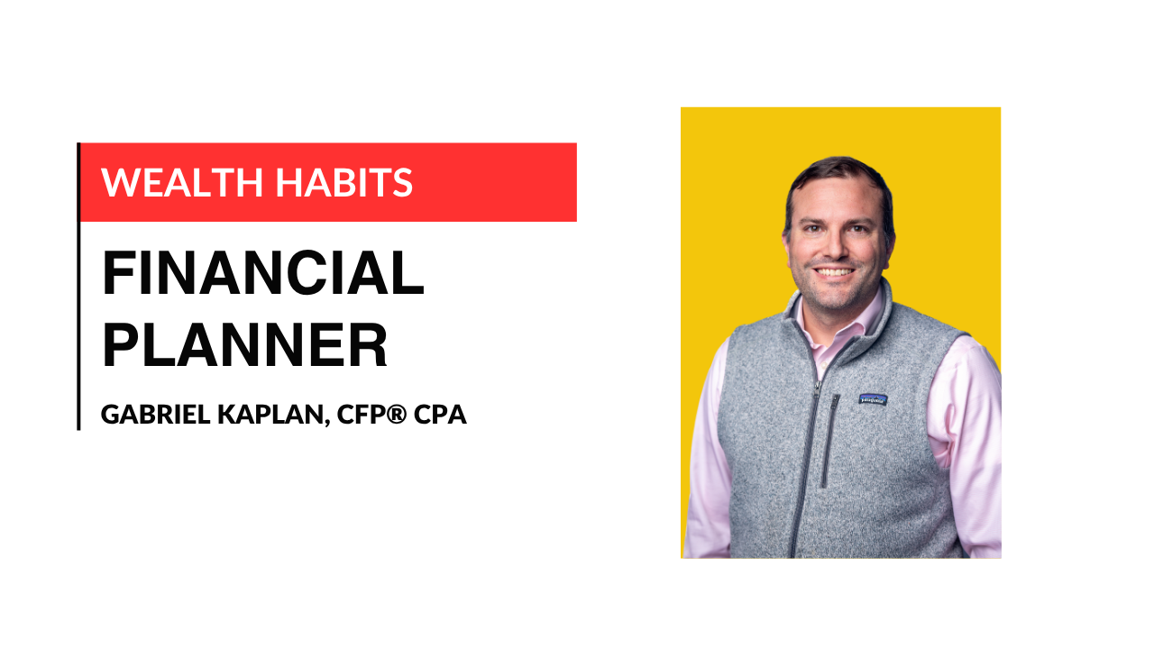Gabriel Kaplan, CFP and CPA, financial planner at Wealth Habits